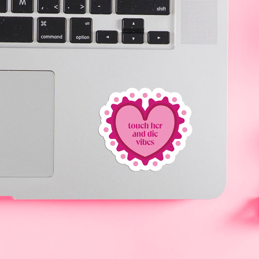 TOUCH HER AND DIE VIBES STICKER