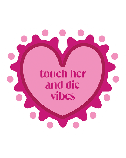 TOUCH HER AND DIE VIBES STICKER