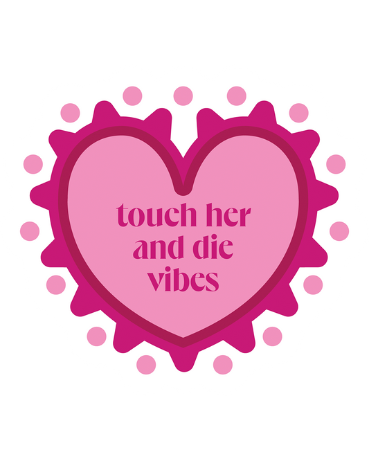 TOUCH HER AND DIE VIBES STICKER