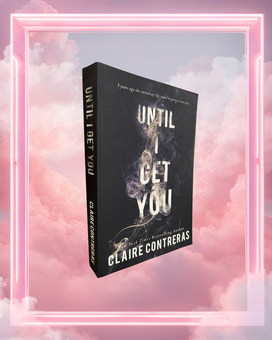 Until I Get You by Claire Contreras