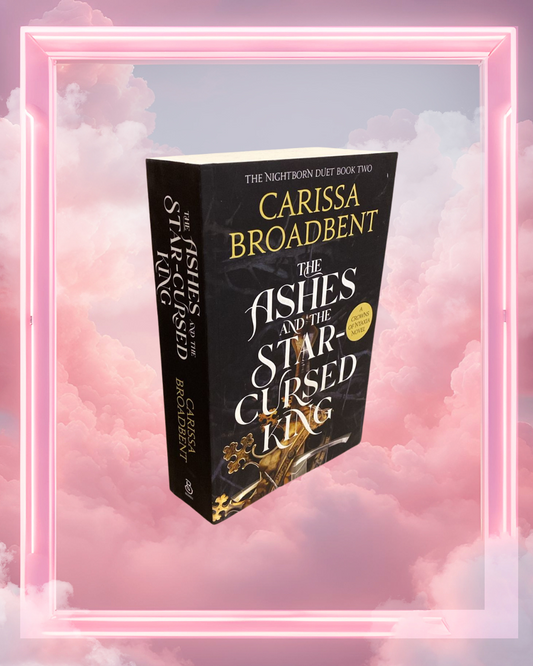 The Ashes & the Star-Cursed King by Carissa Broadbent